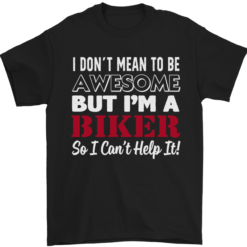 I Don't Mean to Be but Im a Biker Motorbike Mens T-Shirt Cotton Gildan Black