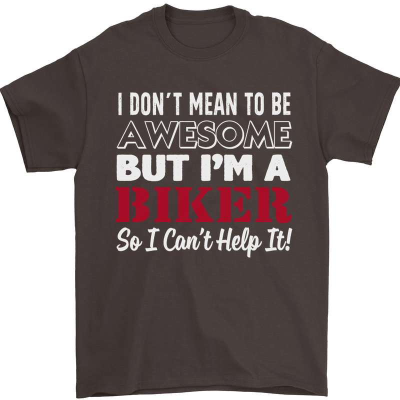 I Don't Mean to Be but Im a Biker Motorbike Mens T-Shirt Cotton Gildan Dark Chocolate