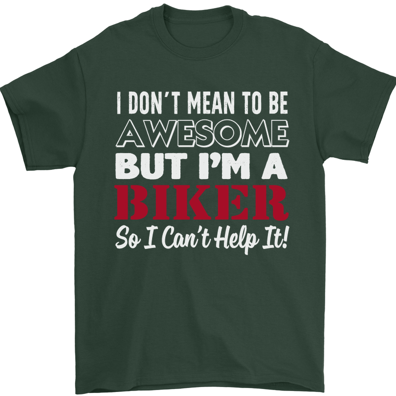 I Don't Mean to Be but Im a Biker Motorbike Mens T-Shirt Cotton Gildan Forest Green