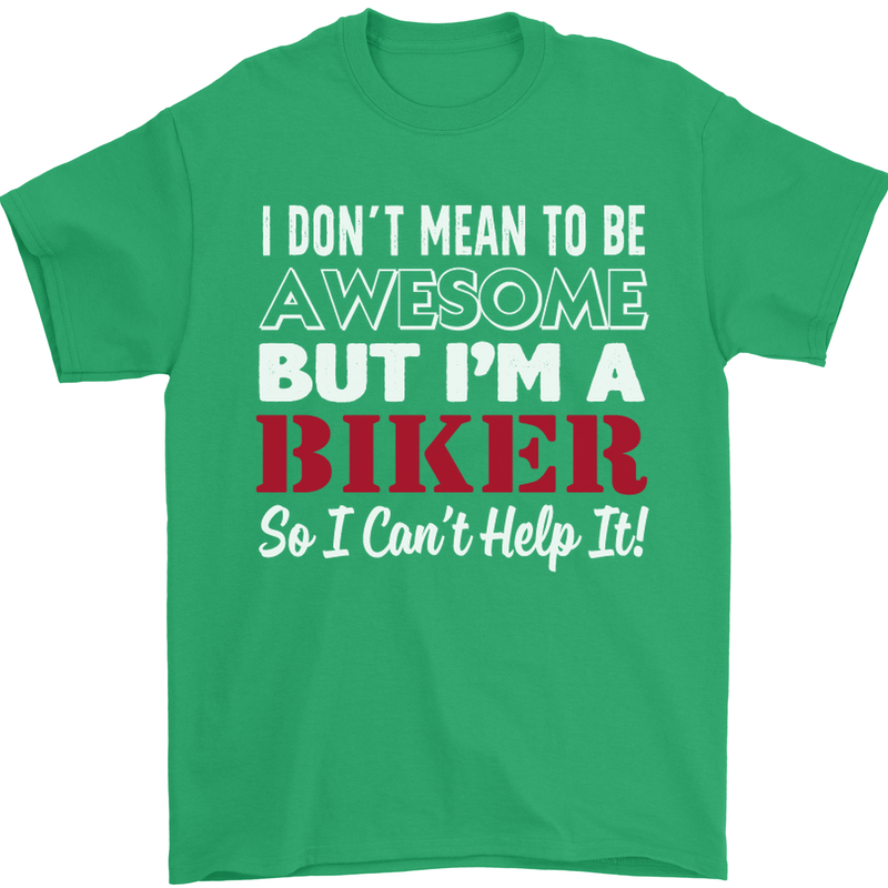 I Don't Mean to Be but Im a Biker Motorbike Mens T-Shirt Cotton Gildan Irish Green