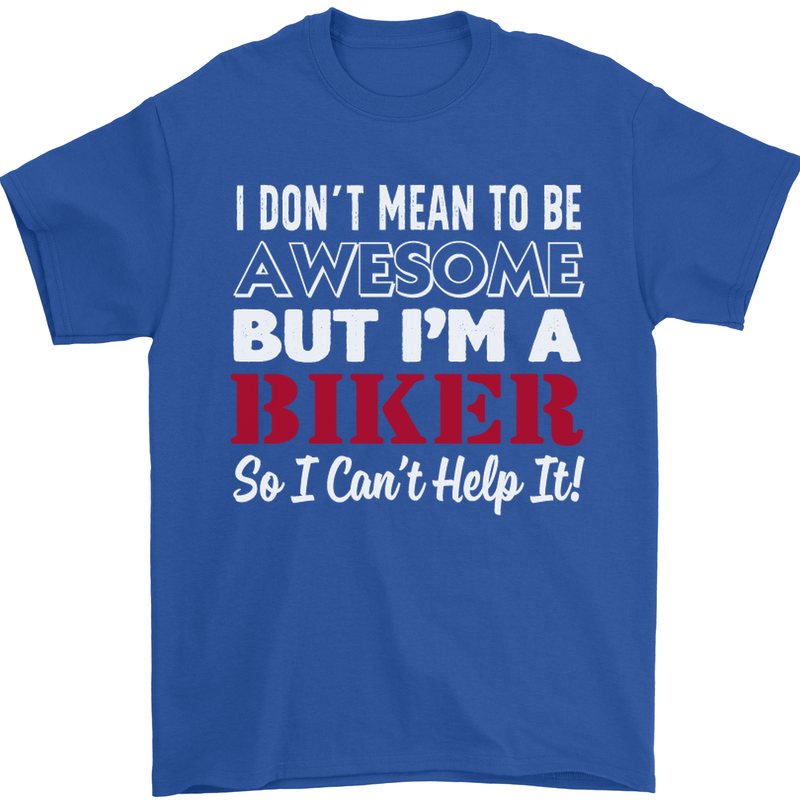 I Don't Mean to Be but Im a Biker Motorbike Mens T-Shirt Cotton Gildan Royal Blue
