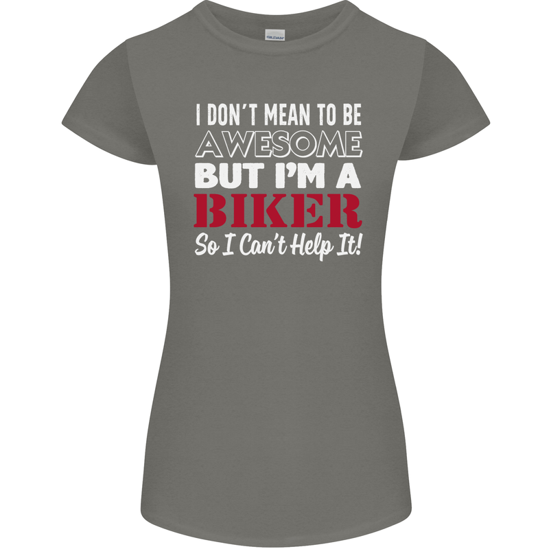 I Don't Mean to Be but Im a Biker Motorbike Womens Petite Cut T-Shirt Charcoal