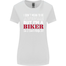 I Don't Mean to Be but Im a Biker Motorbike Womens Wider Cut T-Shirt White