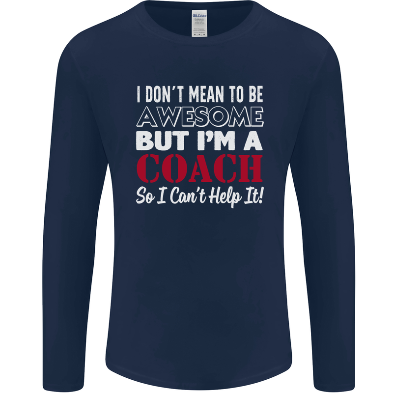 I Don't Mean to but I'm a Coach Rugby Footy Mens Long Sleeve T-Shirt Navy Blue