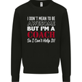 I Don't Mean to but I'm a Coach Rugby Footy Mens Sweatshirt Jumper Black