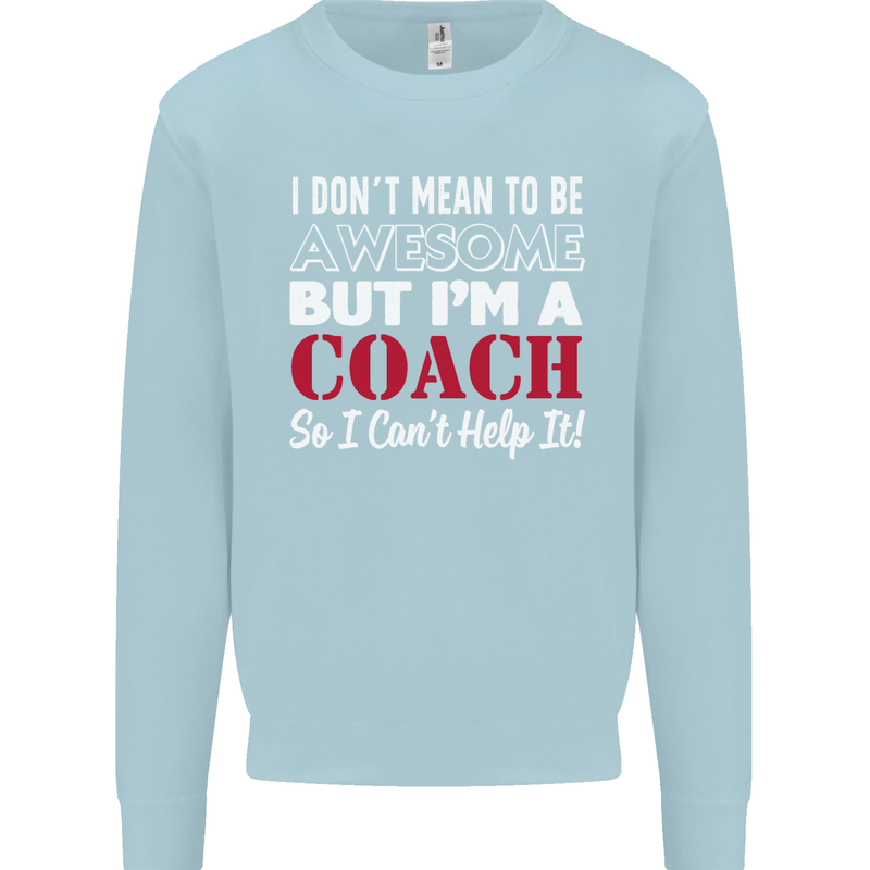 I Don't Mean to but I'm a Coach Rugby Footy Mens Sweatshirt Jumper Light Blue