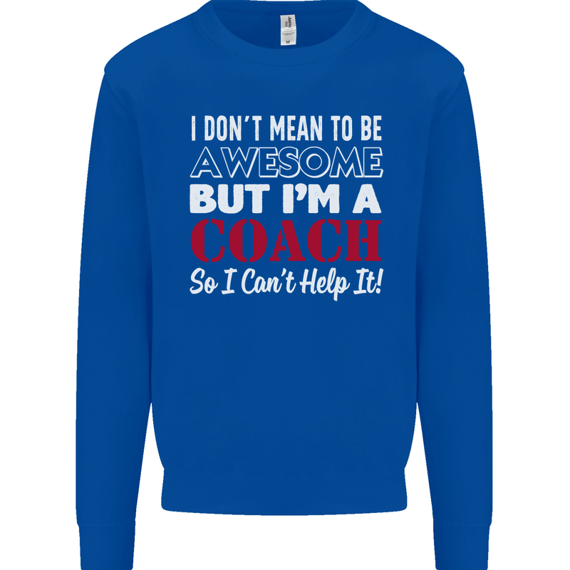 I Don't Mean to but I'm a Coach Rugby Footy Mens Sweatshirt Jumper Royal Blue