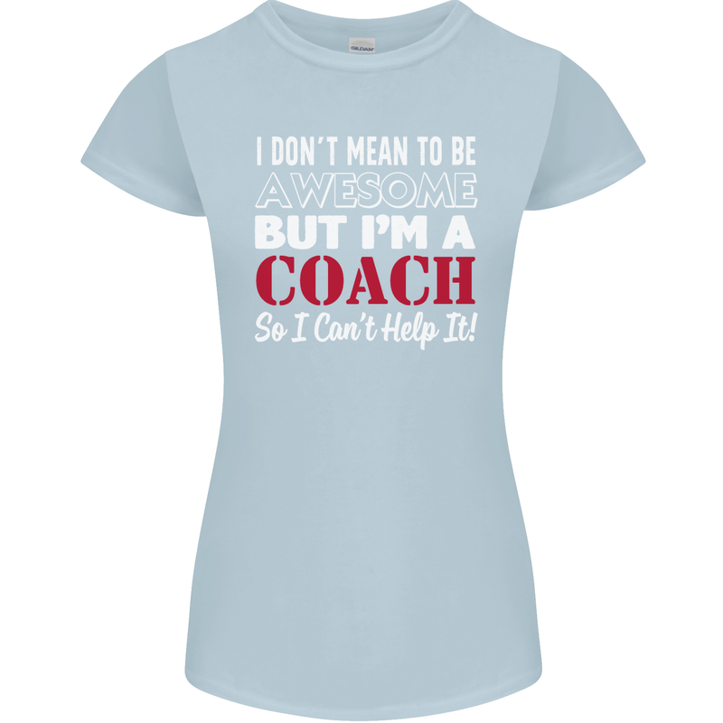 I Don't Mean to but I'm a Coach Rugby Footy Womens Petite Cut T-Shirt Light Blue