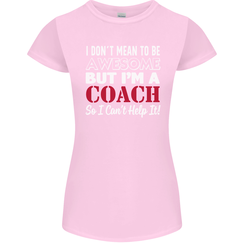 I Don't Mean to but I'm a Coach Rugby Footy Womens Petite Cut T-Shirt Light Pink
