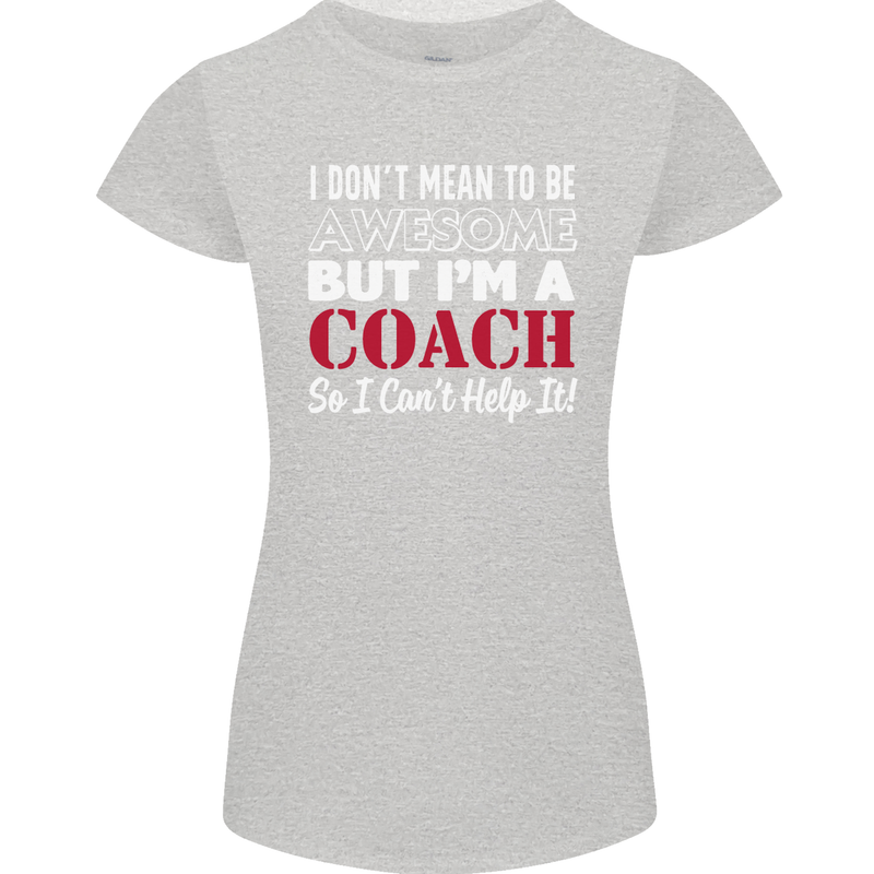 I Don't Mean to but I'm a Coach Rugby Footy Womens Petite Cut T-Shirt Sports Grey