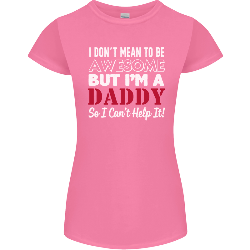 I Don't Mean to but I'm a Daddy Fathers Day Womens Petite Cut T-Shirt Azalea