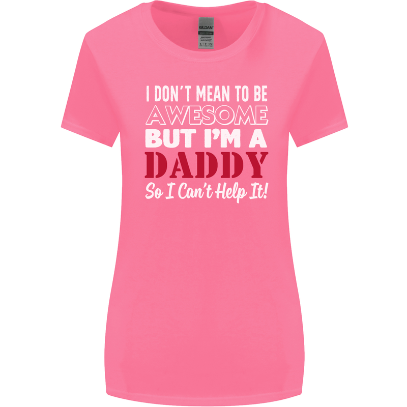 I Don't Mean to but I'm a Daddy Fathers Day Womens Wider Cut T-Shirt Azalea