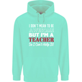 I Don't Mean to but I'm a Teacher Teaching Mens 80% Cotton Hoodie Peppermint