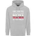 I Don't Mean to but I'm a Teacher Teaching Mens 80% Cotton Hoodie Sports Grey