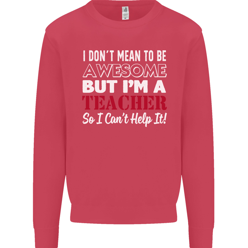 I Don't Mean to but I'm a Teacher Teaching Mens Sweatshirt Jumper Heliconia