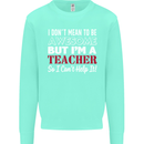I Don't Mean to but I'm a Teacher Teaching Mens Sweatshirt Jumper Peppermint