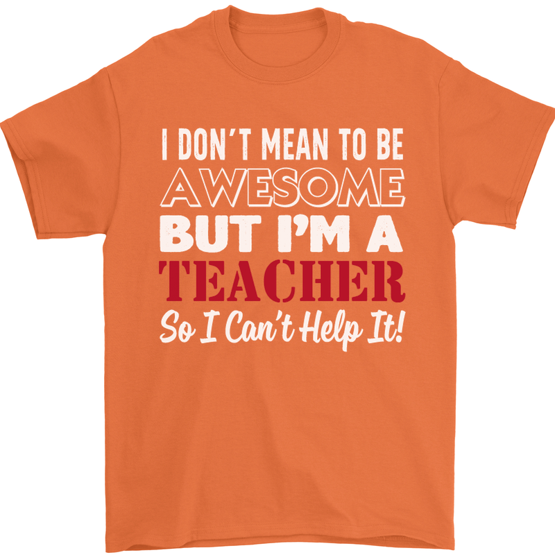 I Don't Mean to but I'm a Teacher Teaching Mens T-Shirt Cotton Gildan Orange