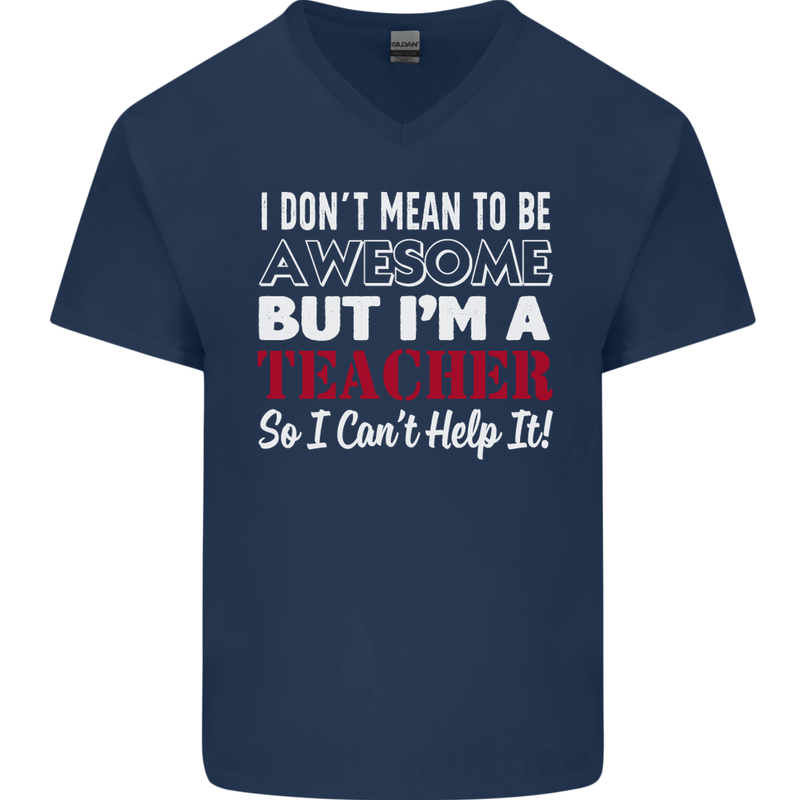 I Don't Mean to but I'm a Teacher Teaching Mens V-Neck Cotton T-Shirt Navy Blue