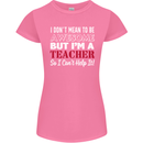 I Don't Mean to but I'm a Teacher Teaching Womens Petite Cut T-Shirt Azalea