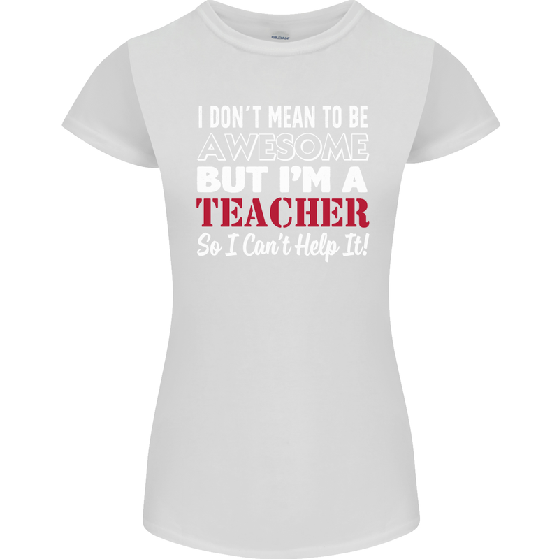 I Don't Mean to but I'm a Teacher Teaching Womens Petite Cut T-Shirt White