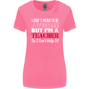 I Don't Mean to but I'm a Teacher Teaching Womens Wider Cut T-Shirt Azalea