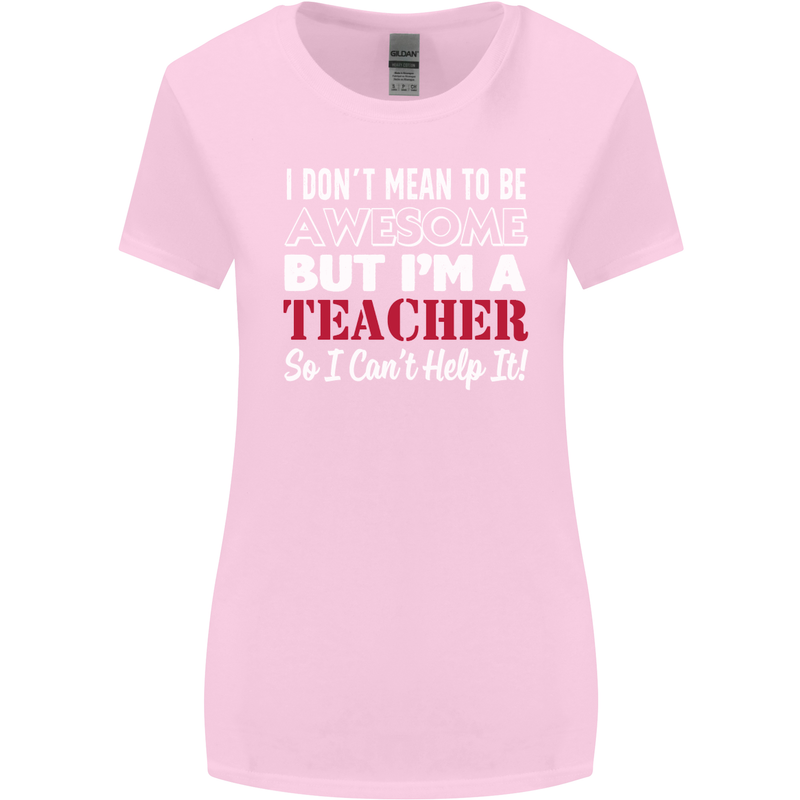 I Don't Mean to but I'm a Teacher Teaching Womens Wider Cut T-Shirt Light Pink