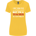 I Don't Mean to but I'm a Teacher Teaching Womens Wider Cut T-Shirt Yellow