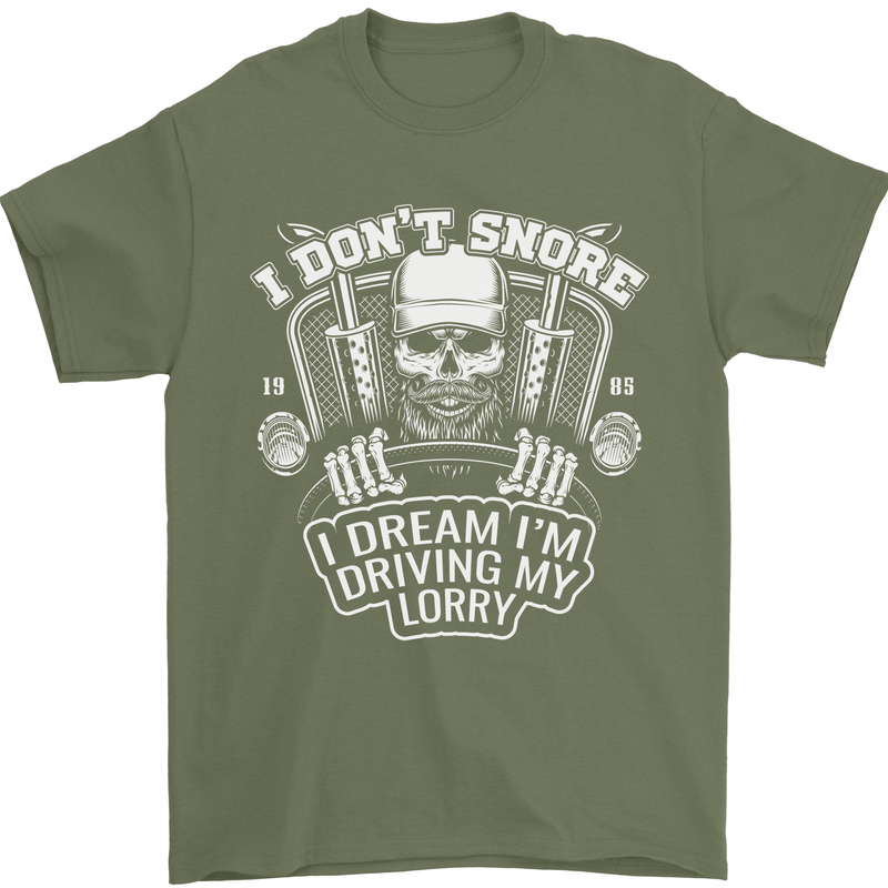 I Don't Snore I'm Driving My Lorry Driver Mens T-Shirt Cotton Gildan Military Green