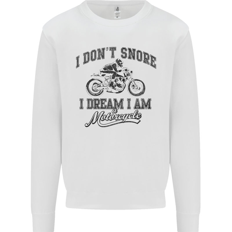 I Don't Snore Motorbike Biker Motorcycle Mens Sweatshirt Jumper White