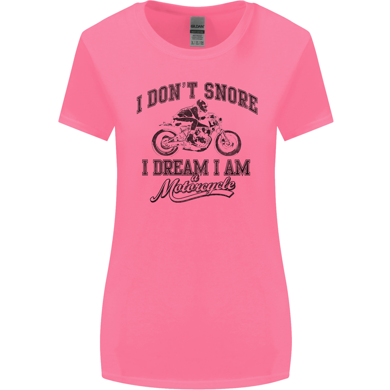 I Don't Snore Motorbike Biker Motorcycle Womens Wider Cut T-Shirt Azalea