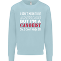 I Dont Mean to Be but I' Canoeist Canoeing Kids Sweatshirt Jumper Light Blue