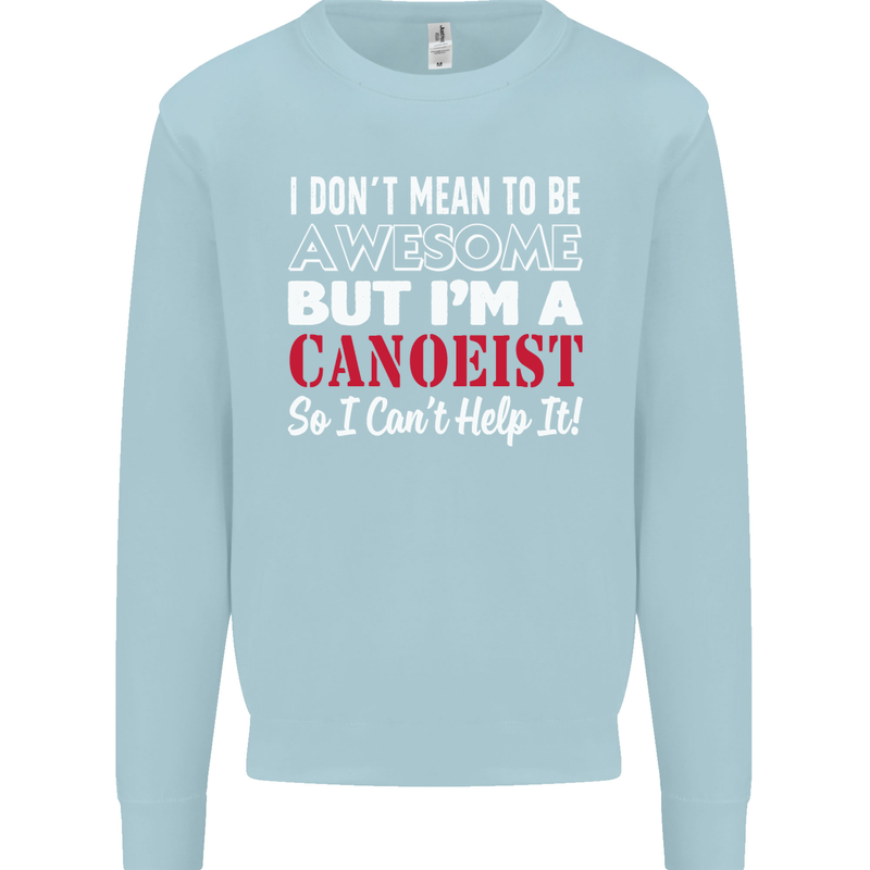 I Dont Mean to Be but I' Canoeist Canoeing Kids Sweatshirt Jumper Light Blue