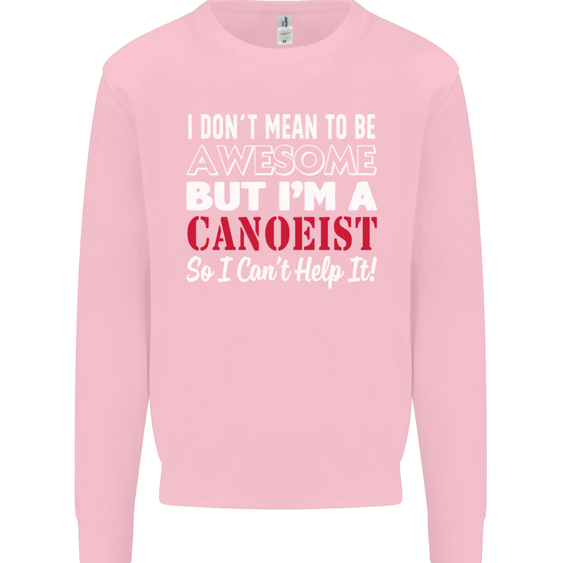 I Dont Mean to Be but I' Canoeist Canoeing Kids Sweatshirt Jumper Light Pink