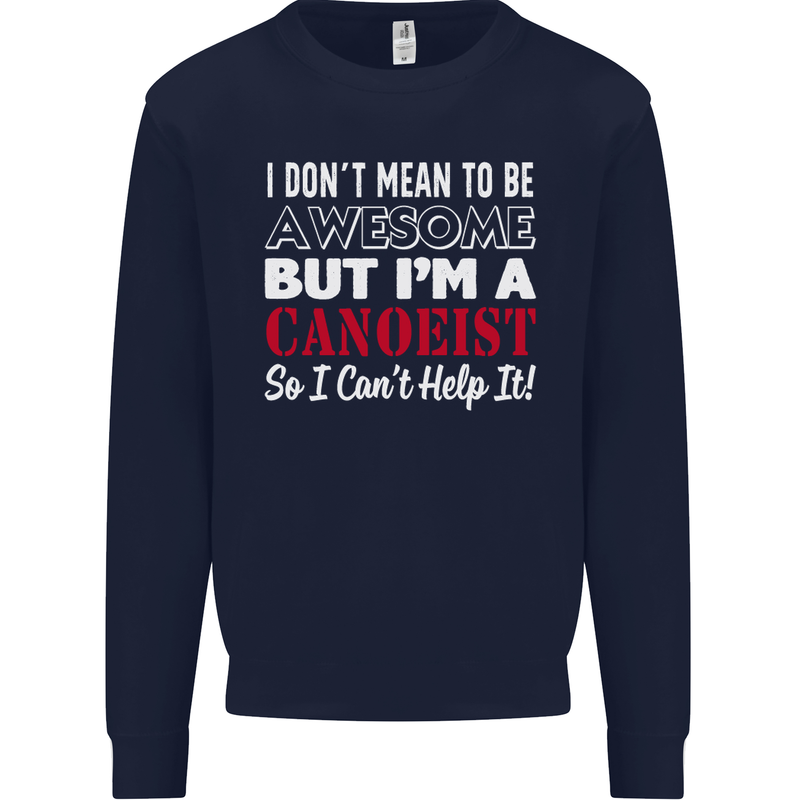 I Dont Mean to Be but I' Canoeist Canoeing Kids Sweatshirt Jumper Navy Blue