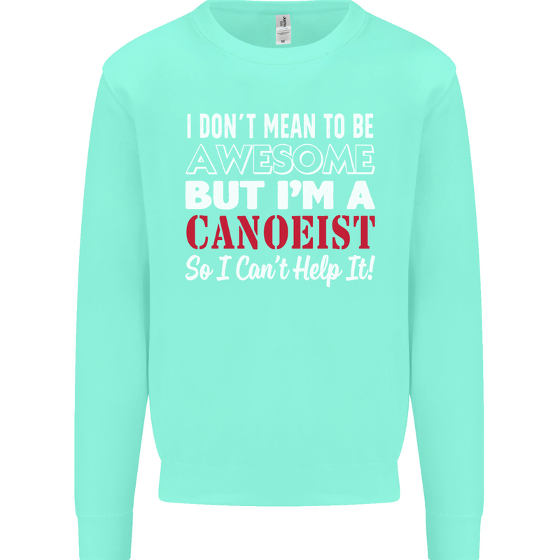 I Dont Mean to Be but I' Canoeist Canoeing Kids Sweatshirt Jumper Peppermint
