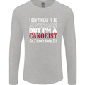 I Dont Mean to Be but I' Canoeist Canoeing Mens Long Sleeve T-Shirt Sports Grey
