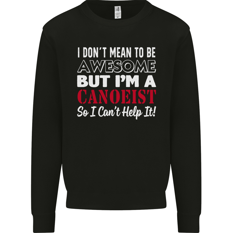 I Dont Mean to Be but I' Canoeist Canoeing Mens Sweatshirt Jumper Black