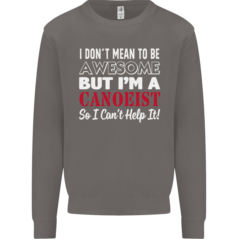 I Dont Mean to Be but I' Canoeist Canoeing Mens Sweatshirt Jumper Charcoal