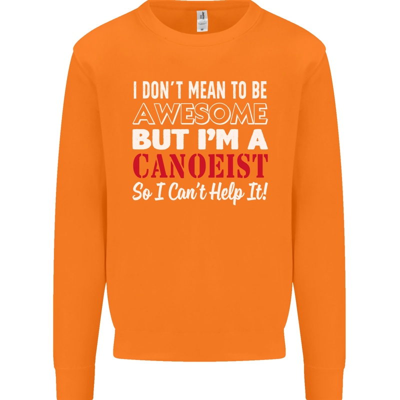 I Dont Mean to Be but I' Canoeist Canoeing Mens Sweatshirt Jumper Orange
