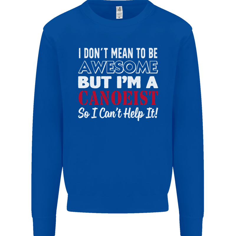 I Dont Mean to Be but I' Canoeist Canoeing Mens Sweatshirt Jumper Royal Blue