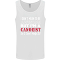 I Dont Mean to Be but I' Canoeist Canoeing Mens Vest Tank Top White