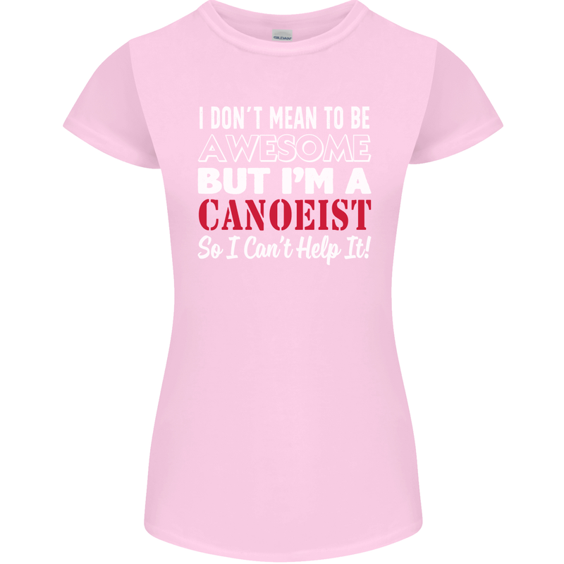 I Dont Mean to Be but I' Canoeist Canoeing Womens Petite Cut T-Shirt Light Pink