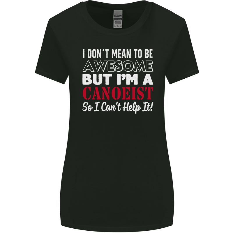 I Dont Mean to Be but I' Canoeist Canoeing Womens Wider Cut T-Shirt Black