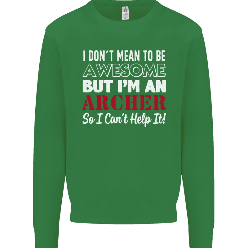 I Dont Mean to Be but Im an Archer Archery Kids Sweatshirt Jumper Irish Green