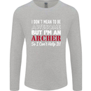 I Dont Mean to Be but Im an Archer Archery Mens Long Sleeve T-Shirt Sports Grey
