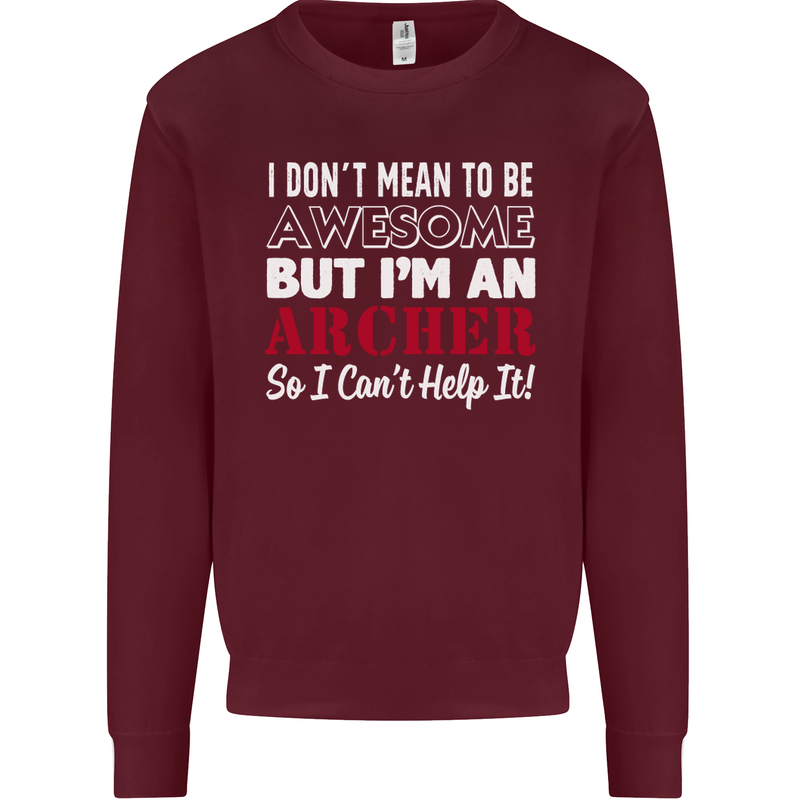I Dont Mean to Be but Im an Archer Archery Mens Sweatshirt Jumper Maroon