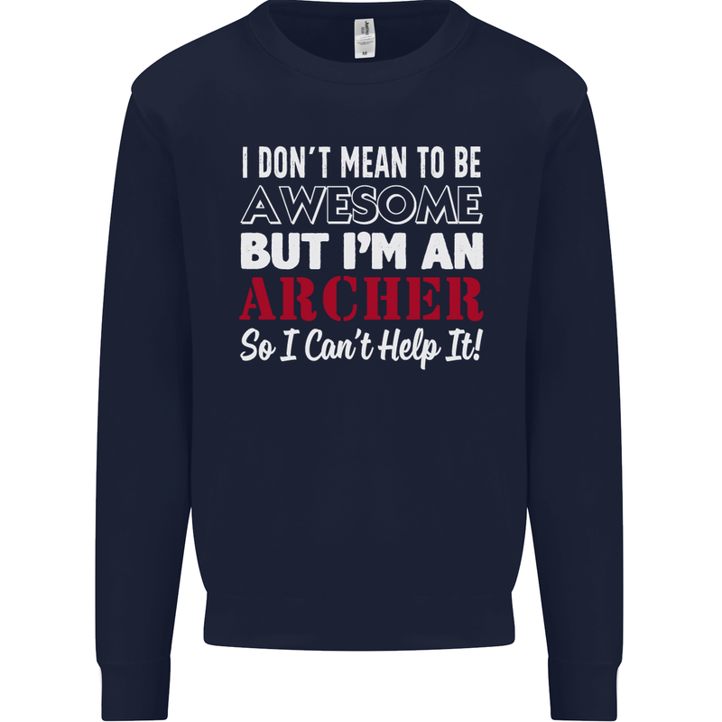 I Dont Mean to Be but Im an Archer Archery Mens Sweatshirt Jumper Navy Blue