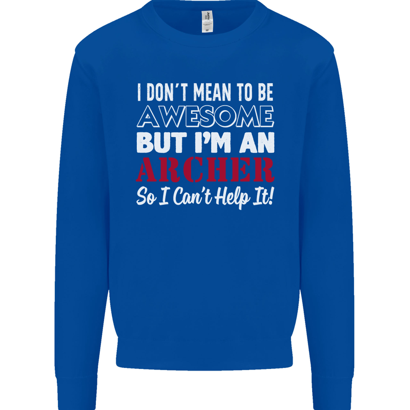 I Dont Mean to Be but Im an Archer Archery Mens Sweatshirt Jumper Royal Blue
