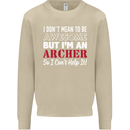 I Dont Mean to Be but Im an Archer Archery Mens Sweatshirt Jumper Sand