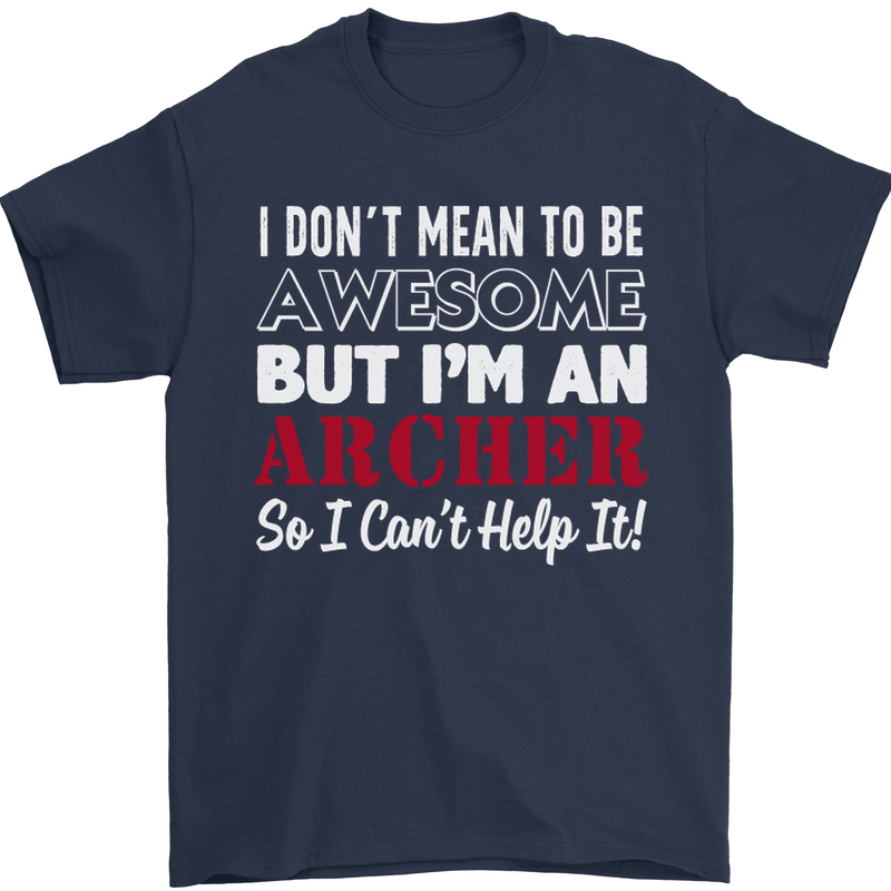 I Dont Mean to Be but Im an Archer Archery Mens T-Shirt Cotton Gildan Navy Blue